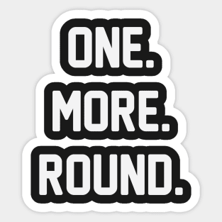 One More Round Sticker